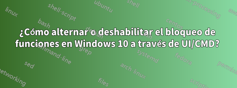 ¿Cómo alternar o deshabilitar el bloqueo de funciones en Windows 10 a través de UI/CMD?