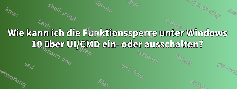 Wie kann ich die Funktionssperre unter Windows 10 über UI/CMD ein- oder ausschalten?