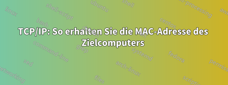 TCP/IP: So erhalten Sie die MAC-Adresse des Zielcomputers