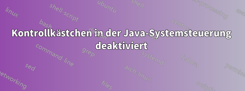 Kontrollkästchen in der Java-Systemsteuerung deaktiviert