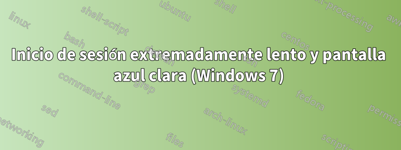 Inicio de sesión extremadamente lento y pantalla azul clara (Windows 7)