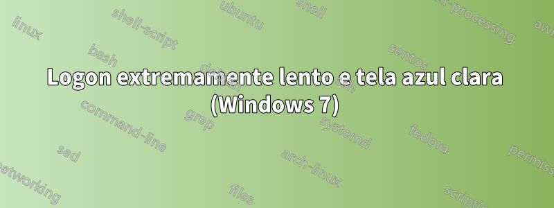 Logon extremamente lento e tela azul clara (Windows 7)