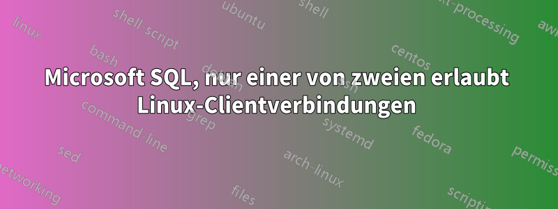 Microsoft SQL, nur einer von zweien erlaubt Linux-Clientverbindungen