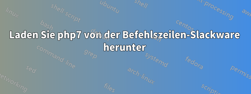 Laden Sie php7 von der Befehlszeilen-Slackware herunter