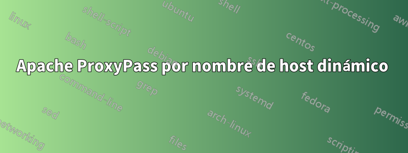 Apache ProxyPass por nombre de host dinámico