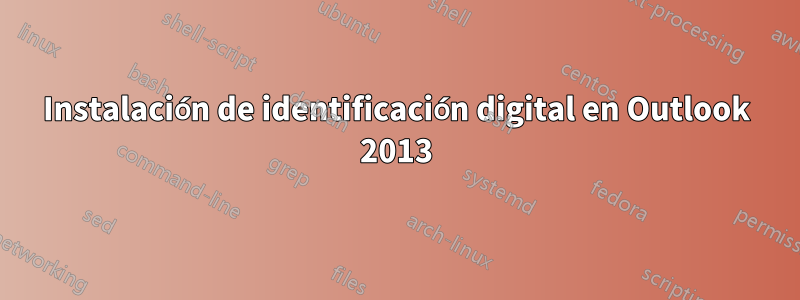 Instalación de identificación digital en Outlook 2013