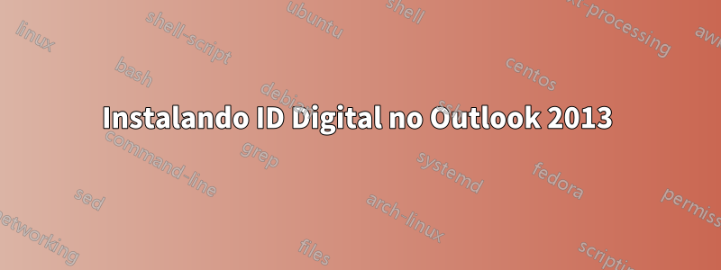 Instalando ID Digital no Outlook 2013