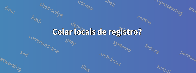 Colar locais de registro?