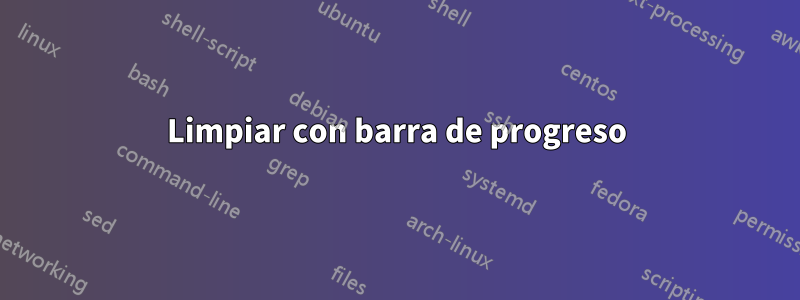 Limpiar con barra de progreso