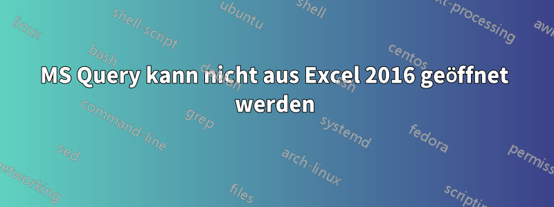 MS Query kann nicht aus Excel 2016 geöffnet werden