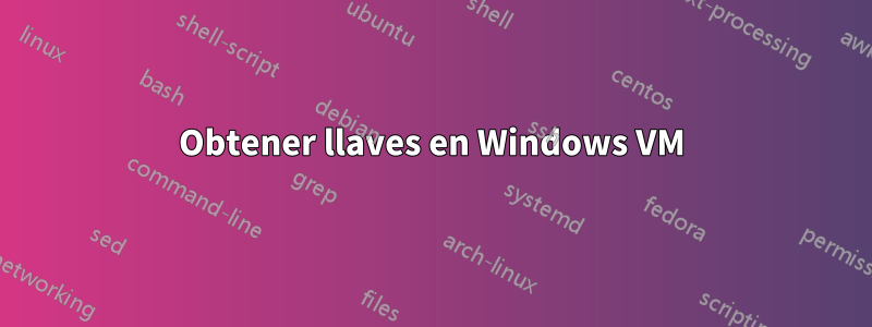 Obtener llaves en Windows VM