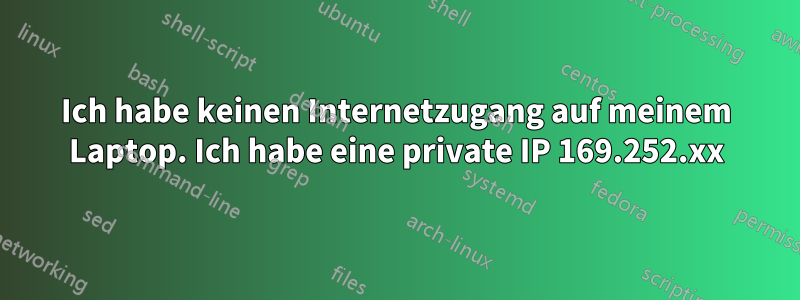 Ich habe keinen Internetzugang auf meinem Laptop. Ich habe eine private IP 169.252.xx