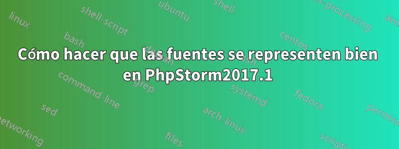 Cómo hacer que las fuentes se representen bien en PhpStorm2017.1