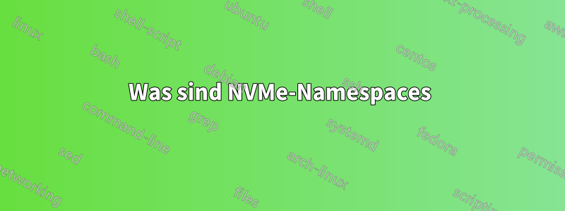 Was sind NVMe-Namespaces