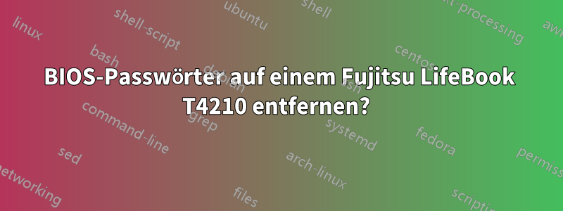 BIOS-Passwörter auf einem Fujitsu LifeBook T4210 entfernen? 