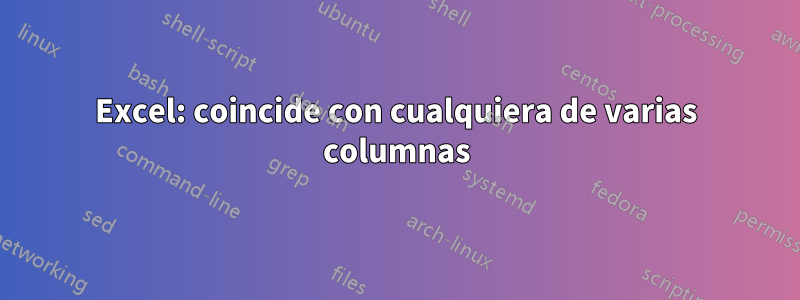 Excel: coincide con cualquiera de varias columnas