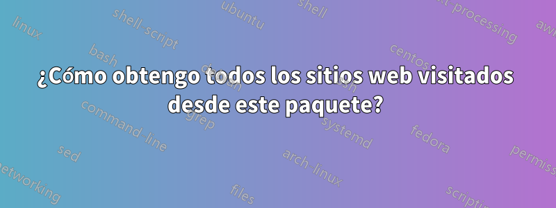 ¿Cómo obtengo todos los sitios web visitados desde este paquete?