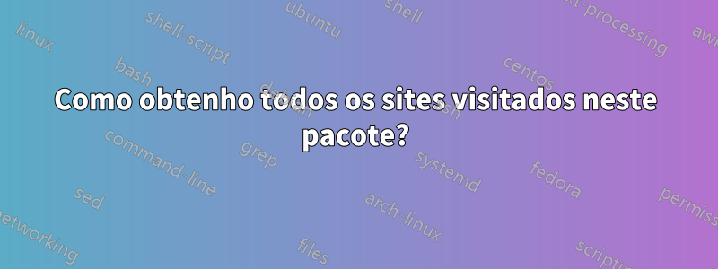 Como obtenho todos os sites visitados neste pacote?