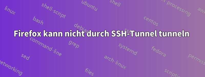 Firefox kann nicht durch SSH-Tunnel tunneln