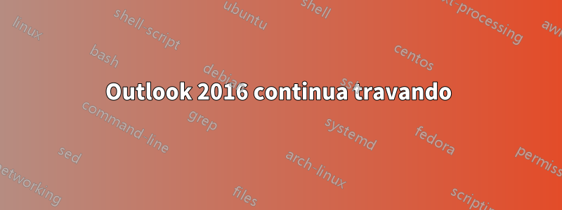 Outlook 2016 continua travando