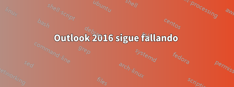 Outlook 2016 sigue fallando