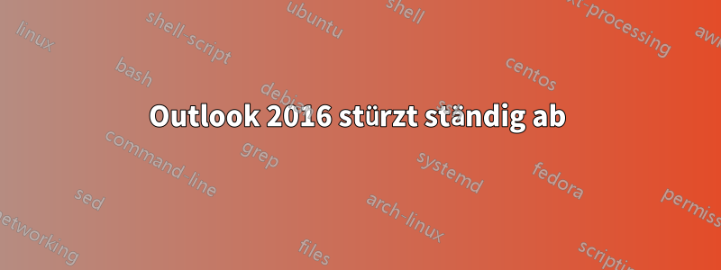 Outlook 2016 stürzt ständig ab