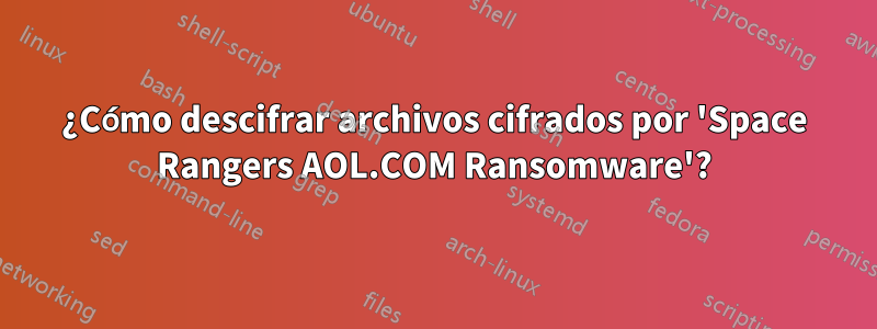 ¿Cómo descifrar archivos cifrados por 'Space Rangers AOL.COM Ransomware'?