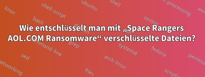 Wie entschlüsselt man mit „Space Rangers AOL.COM Ransomware“ verschlüsselte Dateien?