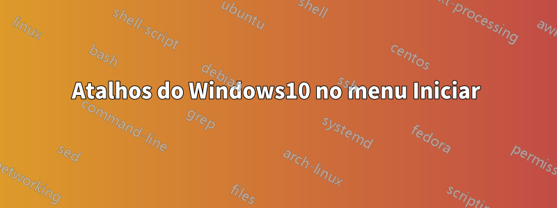 Atalhos do Windows10 no menu Iniciar