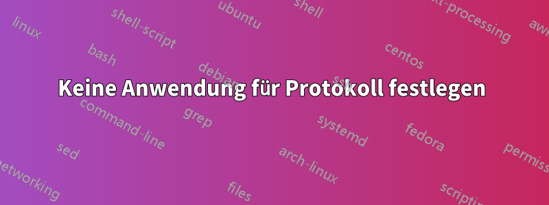 Keine Anwendung für Protokoll festlegen