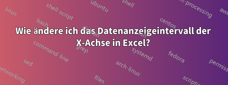 Wie ändere ich das Datenanzeigeintervall der X-Achse in Excel?