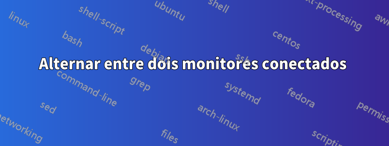 Alternar entre dois monitores conectados