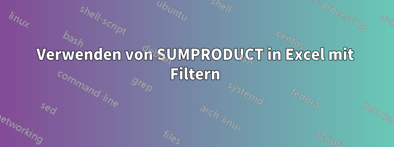 Verwenden von SUMPRODUCT in Excel mit Filtern