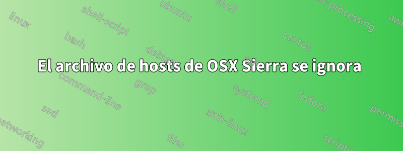 El archivo de hosts de OSX Sierra se ignora