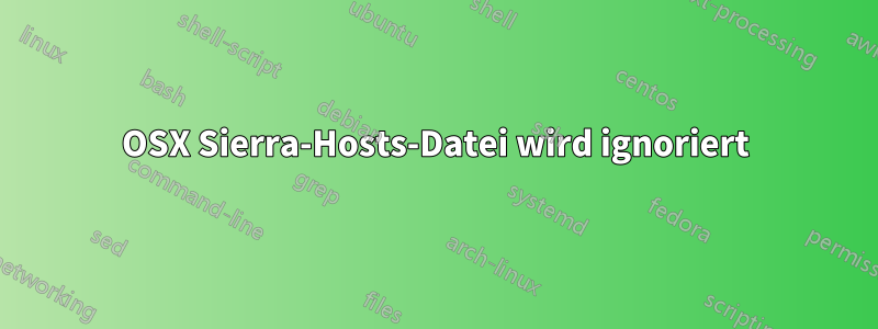 OSX Sierra-Hosts-Datei wird ignoriert