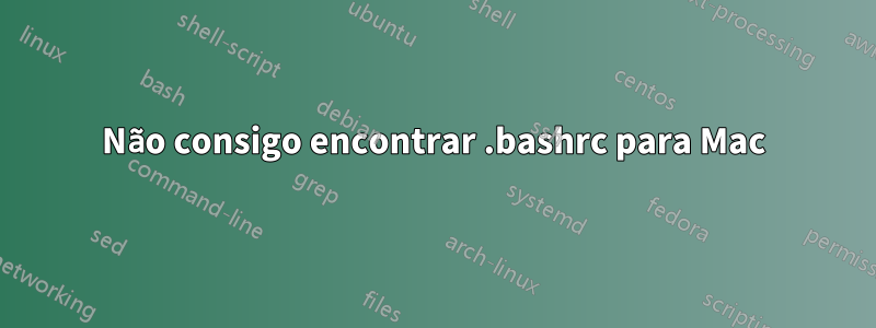 Não consigo encontrar .bashrc para Mac