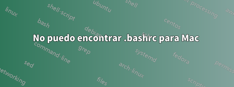 No puedo encontrar .bashrc para Mac