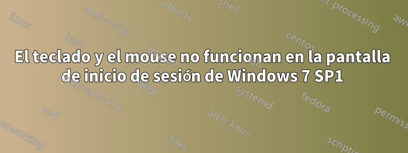 El teclado y el mouse no funcionan en la pantalla de inicio de sesión de Windows 7 SP1