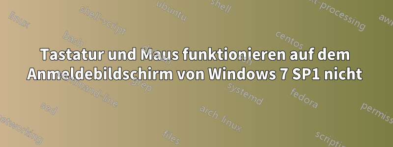 Tastatur und Maus funktionieren auf dem Anmeldebildschirm von Windows 7 SP1 nicht