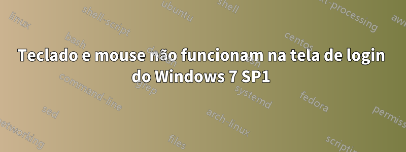 Teclado e mouse não funcionam na tela de login do Windows 7 SP1