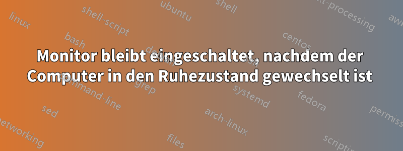 Monitor bleibt eingeschaltet, nachdem der Computer in den Ruhezustand gewechselt ist