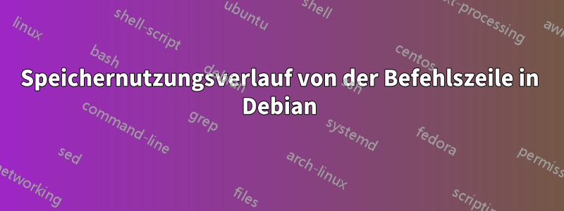 Speichernutzungsverlauf von der Befehlszeile in Debian