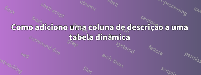 Como adiciono uma coluna de descrição a uma tabela dinâmica