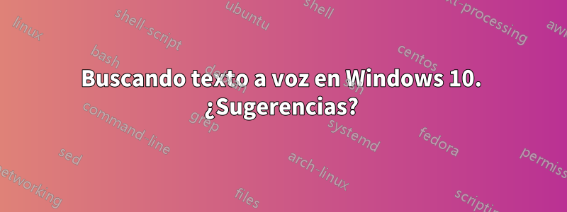 Buscando texto a voz en Windows 10. ¿Sugerencias?