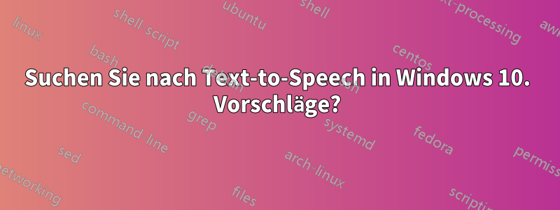 Suchen Sie nach Text-to-Speech in Windows 10. Vorschläge?