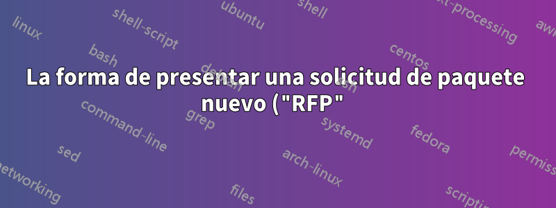 La forma de presentar una solicitud de paquete nuevo ("RFP") con el equipo de Chocolatey