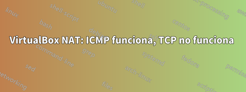 VirtualBox NAT: ICMP funciona, TCP no funciona