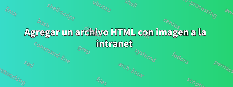 Agregar un archivo HTML con imagen a la intranet 