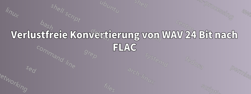 Verlustfreie Konvertierung von WAV 24 Bit nach FLAC