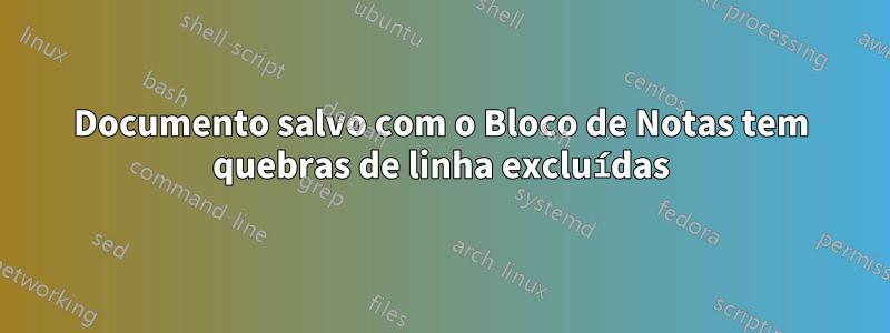 Documento salvo com o Bloco de Notas tem quebras de linha excluídas